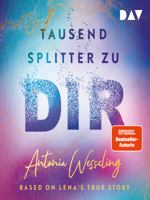 cover image of Tausend Splitter zu dir--Based on Lena's True Story (Ungekürzt)